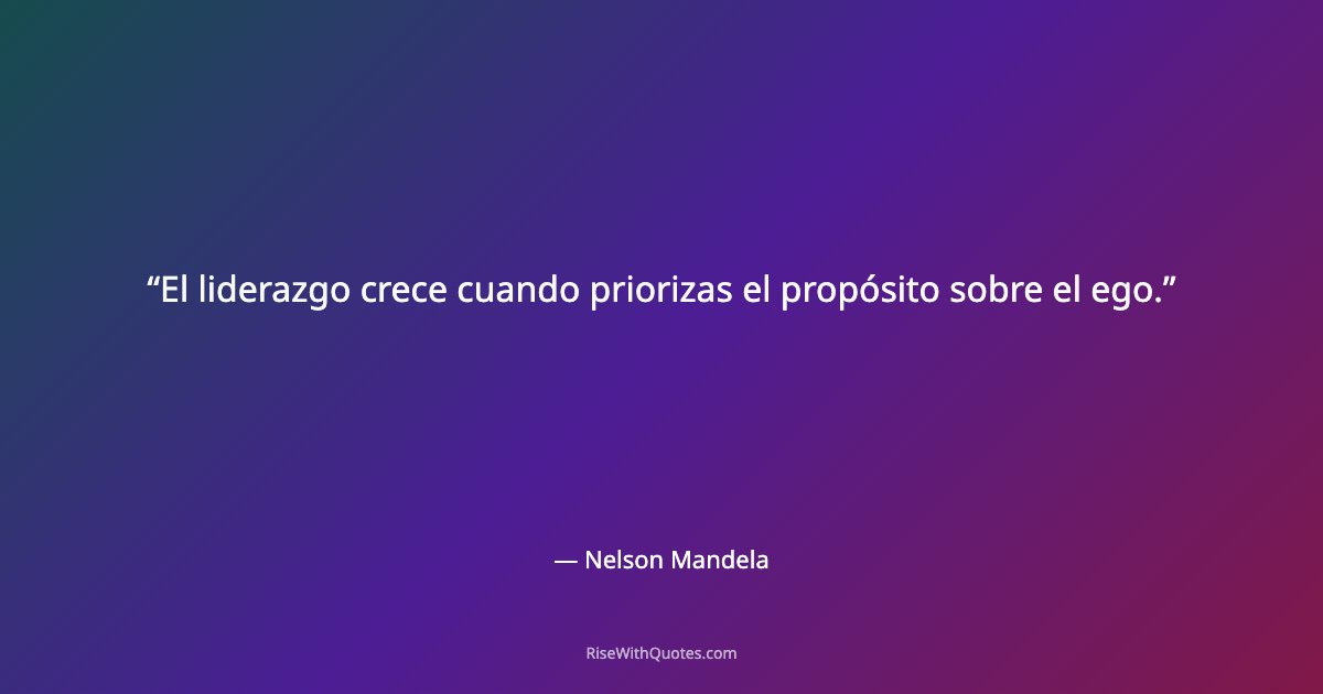 El liderazgo crece cuando priorizas el propósito sobre el ego.