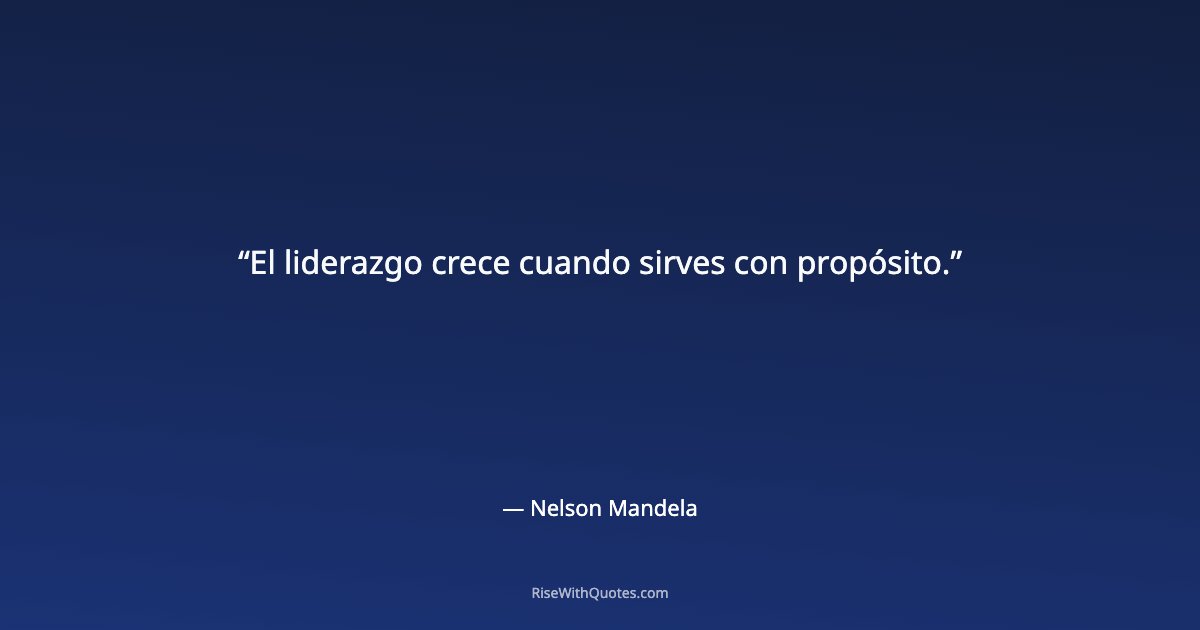 El liderazgo crece cuando sirves con propósito.