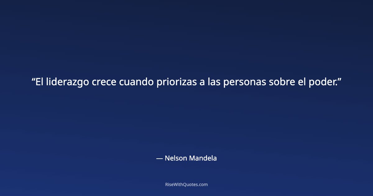 El liderazgo crece cuando priorizas a las personas sobre el poder.