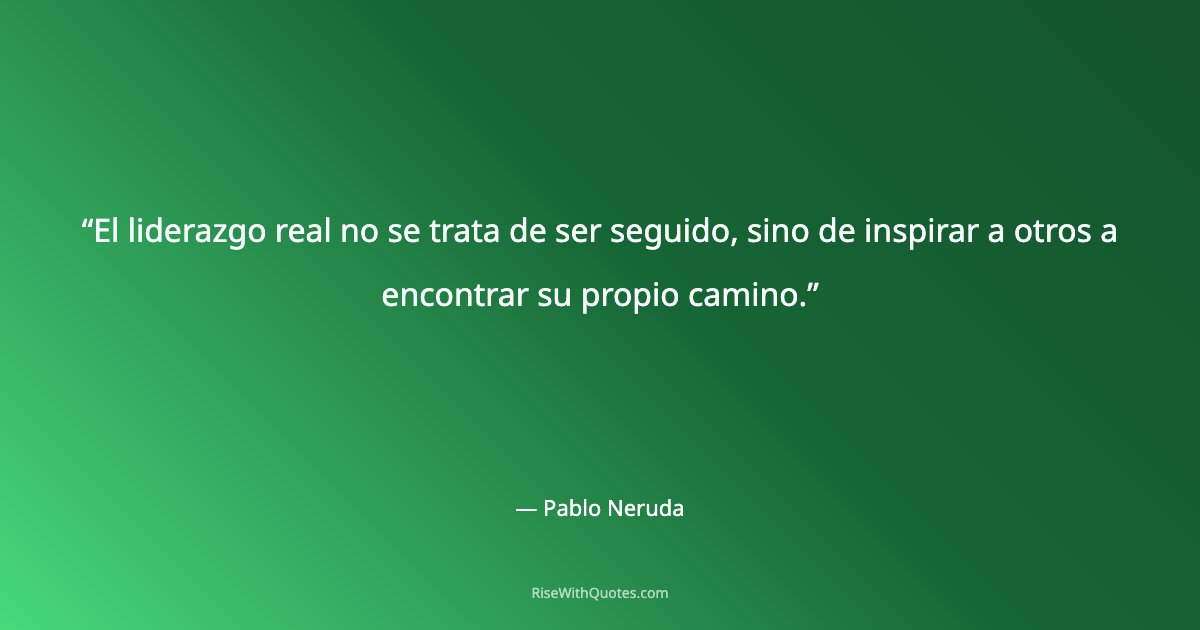 El liderazgo real no se trata de ser seguido, sino de inspirar a otros a encontrar su propio camino.