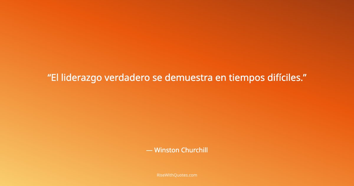 El liderazgo verdadero se demuestra en tiempos difíciles.