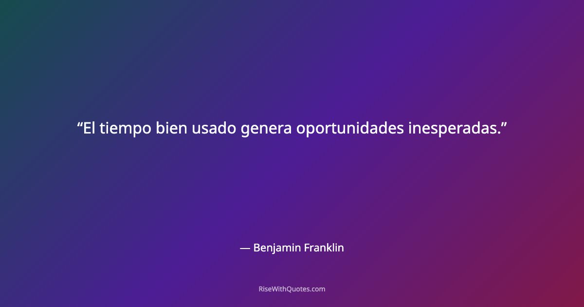 El tiempo bien usado genera oportunidades inesperadas.