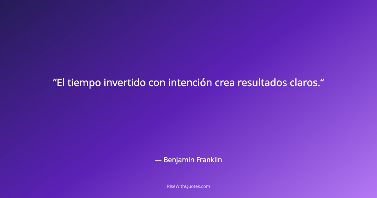 El tiempo invertido con intención crea resultados claros.