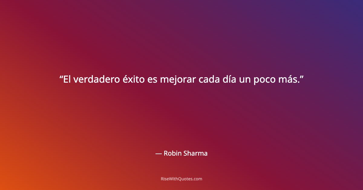 El verdadero éxito es mejorar cada día un poco más.