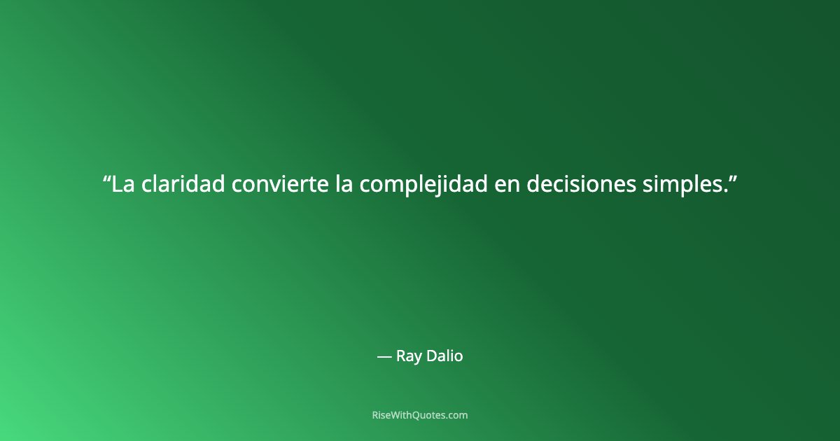 La claridad convierte la complejidad en decisiones simples.