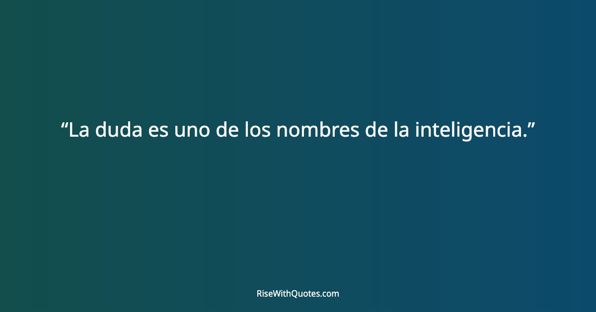 La duda es uno de los nombres de la inteligencia.