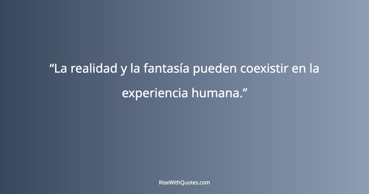 La realidad y la fantasía pueden coexistir en la experiencia humana.