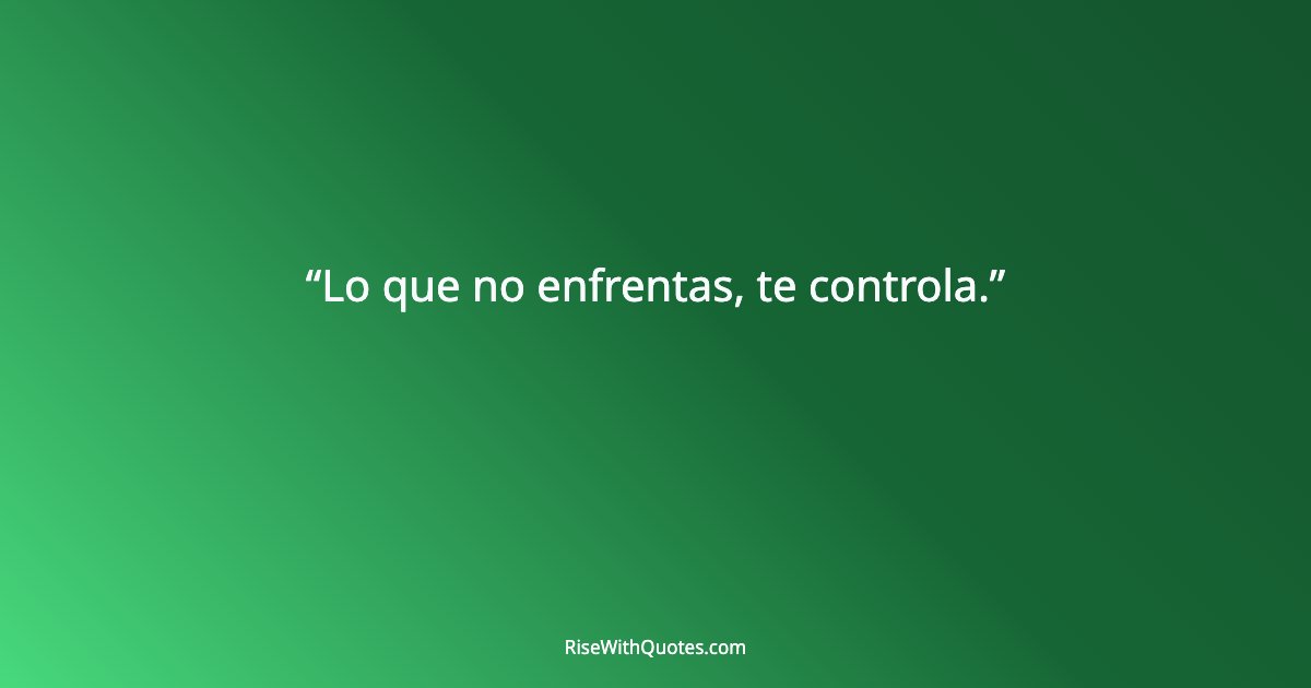 Lo que no enfrentas, te controla.