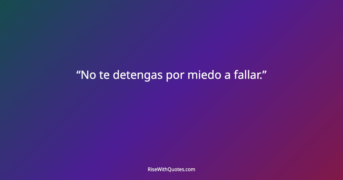 No te detengas por miedo a fallar.