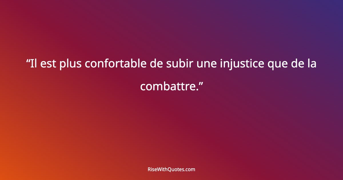 Il est plus confortable de subir une injustice que de la combattre.