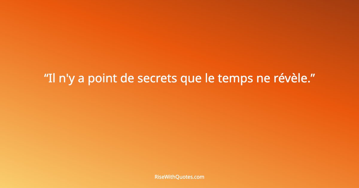 Il n'y a point de secrets que le temps ne révèle.