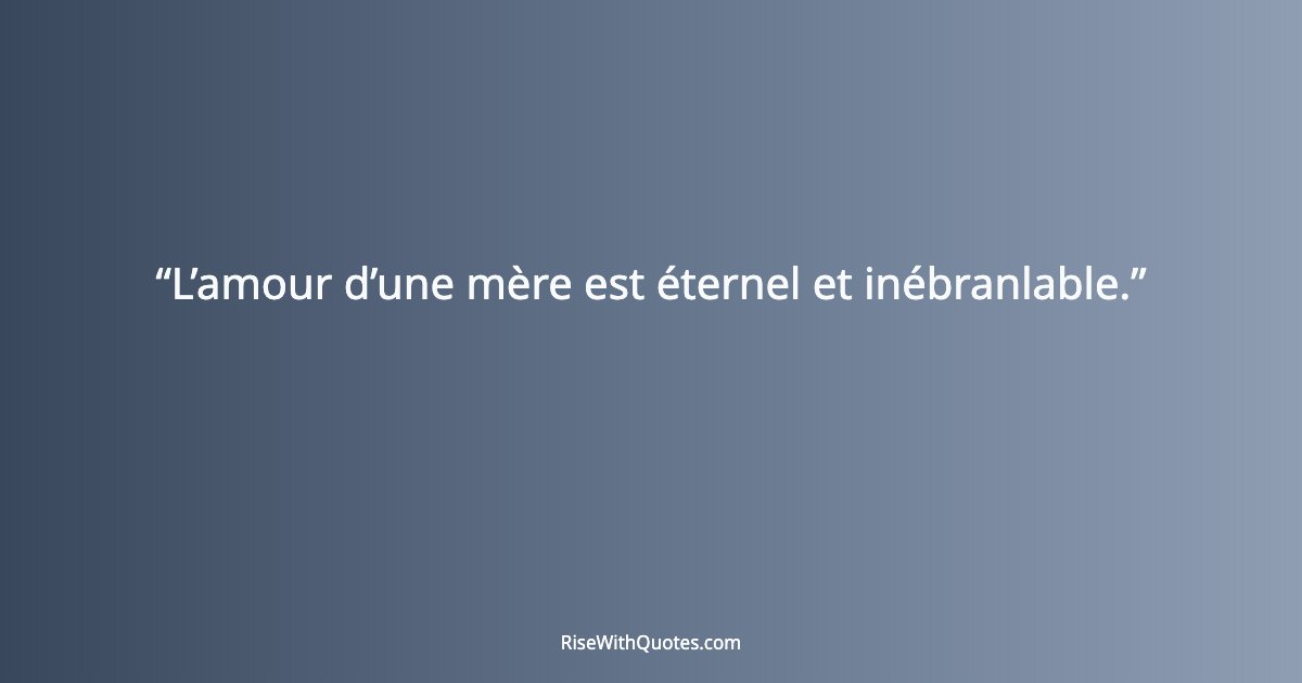 L’amour d’une mère est éternel et inébranlable.
