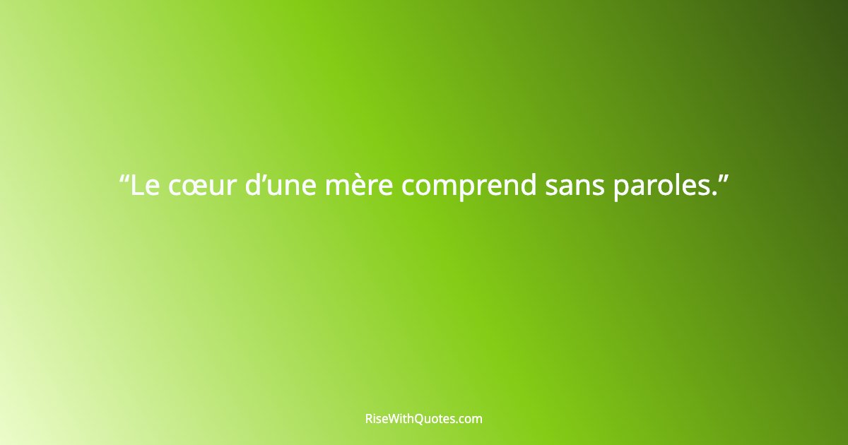 Le cœur d’une mère comprend sans paroles.