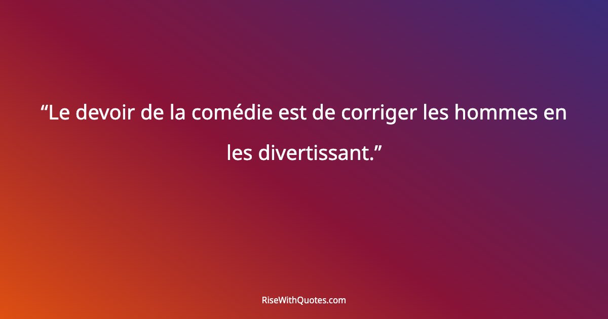 Le devoir de la comédie est de corriger les hommes en les divertissant.