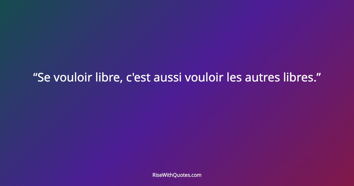 Se vouloir libre, c'est aussi vouloir les autres libres.