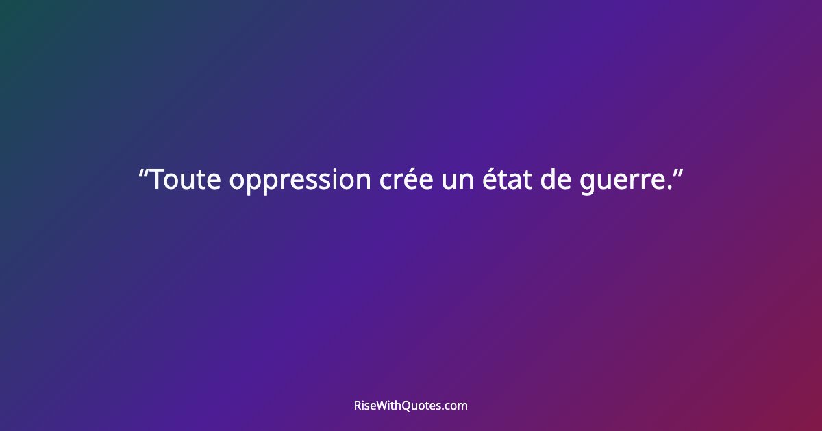 Toute oppression crée un état de guerre.