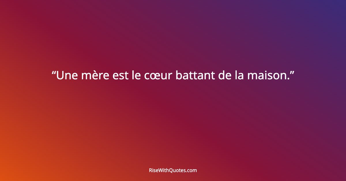 Une mère est le cœur battant de la maison.